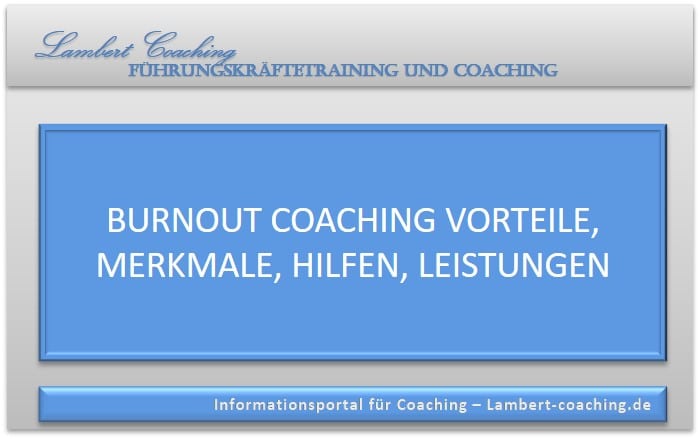 Burnout Coaching, Coach, Hilfe in Anspruch nehmen, Vorteile, Merkmale, Hilfen, Leistungen von Coaching gegen Burnout, Stress und Depression.