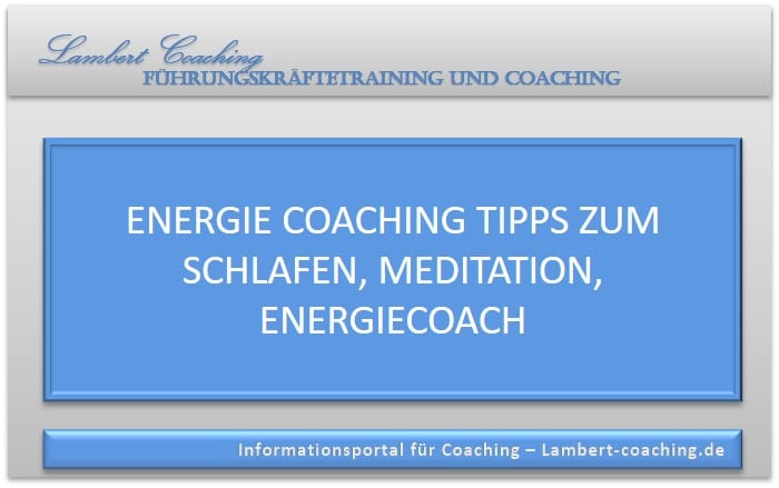 Energie steigern mit Coaching, Tipps für Beruf und Privatleben, Routine, richtiges Schlafen und Meditation.